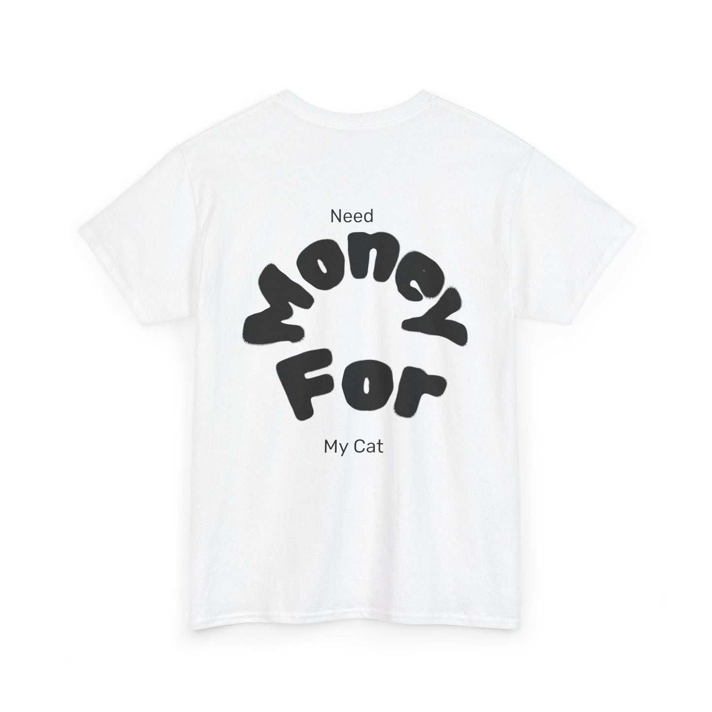 Need Money for My Cat T-Shirt | Funny Cat Lover Unisex Heavy Cotton Tee | Gift for Pet Owners